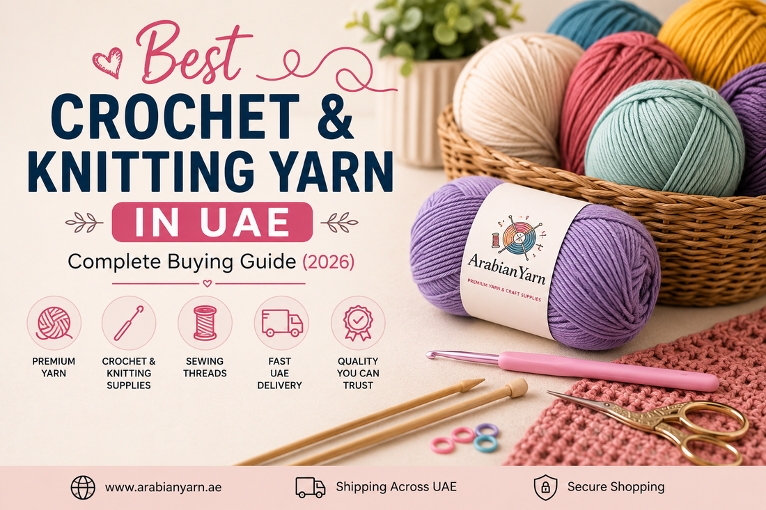 Best Crochet & Knitting Yarn in UAE – Complete Buying Guide (2026)